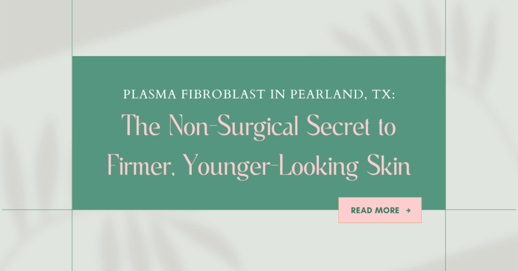 plasma fibroblast treatment pearland tx